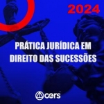 Prática em Direito das Sucessões (CERS 2024) Prática Sucessória